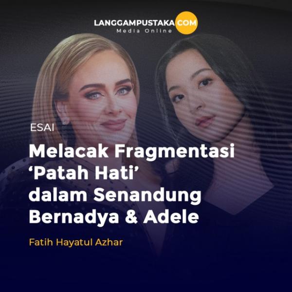 Melacak Fragmentasi Patah Hati dalam Senandung Bernadya & Adele